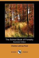 The School Book of Forestry (Illustrated Edition) (Dodo Press) di Charles Lathrop Pack edito da DODO PR