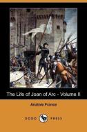 The Life of Joan of Arc - Volume II (Illustrated Edition) (Dodo Press) di Anatole France edito da DODO PR