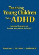 Teaching Young Children With ADHD di Richard A. Lougy, Silvia L. DeRuvo, David K. Rosenthal edito da SAGE Publications Inc