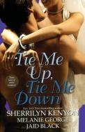 Tie Me Up, Tie Me Down di Melanie George, Sherrilyn Kenyon, Jaid Black edito da POCKET BOOKS