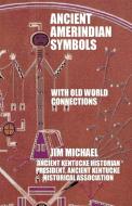 Ancient Amerindian Symbols with Old World Connections di Michael Jim Michael, Jim Michael edito da Trafford Publishing