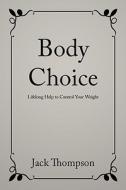 Body Choice di Jack Thompson edito da AUTHORHOUSE