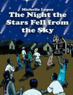 The Night the Stars Fell from the Sky di Michelle Lopez edito da AuthorHouse