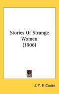 Stories of Strange Women (1906) di J. Y. F. Cooke edito da Kessinger Publishing