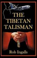 The Tibetan Talisman di Rob Ingalls edito da Iuniverse