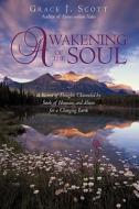 Awakening of the Soul: A Record of Thoughts Channeled by Souls of Humans and Aliens for a Changing Earth di J. Scott Grace J. Scott, Grace J. Scott edito da AUTHORHOUSE