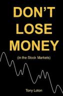 Don't Lose Money! di Tony Loton edito da IUNIVERSE STAR