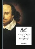The Shakespeare Project And Ensuing Essays di Ethan Lewis edito da Cambridge Scholars Publishing