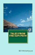 Tales from the Sufi Path di Bill Whitehouse edito da Createspace
