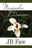 Magnolia Dreams di Jb Faw edito da America Star Books