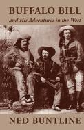 Buffalo Bill: And His Adventures in the West di Ned Buntline edito da Createspace