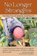 No Longer Strangers: The Practice of Radical Hospitality di Rev Wendy J. Taylor edito da Createspace