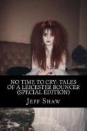 No Time to Cry: Tales of a Leicester Bouncer di Jeff Shaw edito da Createspace