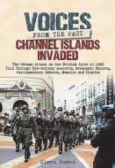 Voices from the Past: Channel Islands Invaded di Simon Hamon edito da Pen & Sword Books Ltd