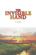 The Invisible Hand di MR Kiunjuri Edward Irungu edito da Createspace