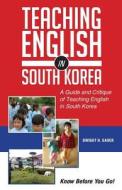 Teaching English in South Korea: A Guide and Critique of Teaching English in South Korea di Dwight H. Gauer edito da Createspace