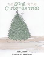 The Song of The Christmas Tree di Jeff Lamont edito da Westbow Press