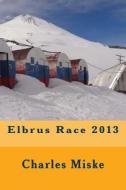 Elbrus Race 2013 di Charles Miske edito da Createspace