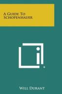 A Guide to Schopenhauer di Will Durant edito da Literary Licensing, LLC