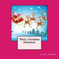 Thea's Christmas Adventure di Lisa Jones edito da Createspace
