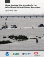 Global Sea Level Rise Scenarios for the United States National Climate Assessment di U. S. Department of Commerce edito da Createspace