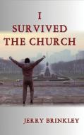 I Survived the Church di Jerry Brinkley edito da XULON PR