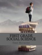 First Grade Social Science: (For Homeschool or Extra Practice) di Terri Raymond, Homeschool Brew edito da Createspace