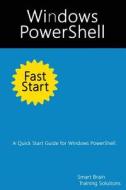 Windows Powershell Fast Start: A Quick Start Guide for Windows Powershell di Smart Brain Training Solutions edito da Createspace