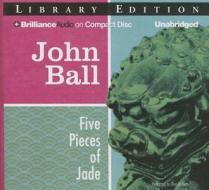 Five Pieces of Jade di John Ball edito da Brilliance Audio