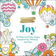 Pretty Simple Coloring: Joy: 45 Easy-To-Color Pages Inspired by Whimsy and Fun di Adams Media edito da ADAMS MEDIA