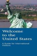 Welcome to the United States: A Guide for International Visitors di U. S. Department of Homeland Security edito da Createspace