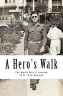 A Hero's Walk: The World War II Journey of Lt. B.B. Darnell di Mike Darnell edito da Createspace Independent Publishing Platform