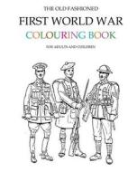 The Old Fashioned First World War Colouring Book di Hugh Morrison edito da Createspace