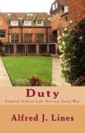 Duty: English School Life During Total War di Alfred J. Lines edito da Createspace