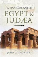 Roman Conquests Egypt & Judaea di JOHN D GRAINGER edito da Pen & Sword Books