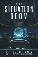 The Situation Room di J. G. Brown edito da iUniverse