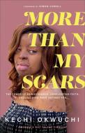 More Than My Scars: The Power of Perseverance, Unrelenting Faith, and Deciding What Defines You di Kechi Okwuchi edito da BAKER BOOKS