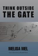 Think Outside the Gate di Melisa Mel edito da Xlibris
