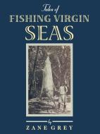 Tales of Fishing Virgin Sea di Zane Grey edito da Derrydale Press