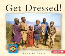 Get Dressed! di Gwenyth Swain edito da FIRST AVENUE ED