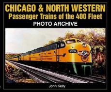 Chicago And North Western Passenger Trains Of The 400 Fleet di John Kelly edito da Enthusiastbooks