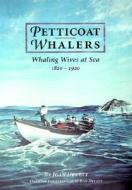 Petticoat Whalers: Whaling Wives at Sea 1820-1920 di Joan Druett edito da University Press of New England