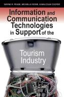 Information and Communication Technologies in Support of the Tourism Industry di Wayne Pease, Michelle Rowe, Malcolm Cooper edito da Idea Group Publishing