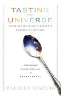 Tasting the Universe: People Who See Colors in Words and Rainbows in Symphonies: A Spiritual and Scientific Exploration  di Maureen Seaberg edito da NEW PAGE BOOKS