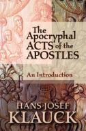 The Apocryphal Acts of the Apostles di Hans-Josef Klauck edito da Baylor University Press