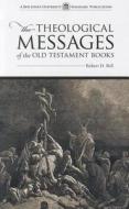The Theological Messages of the Old Testament Books di Robert D. Bell edito da Bob Jones University Seminary Publication