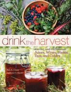 Drink the Harvest di Nan K. Chace, Deneice C. Guest edito da Storey Publishing LLC