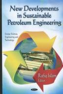 New Developments in Sustainable Petroleum Engineering edito da Nova Science Publishers Inc