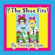 If the Shoe Fits! di Penelope Dyan edito da BELLISSIMA PUB