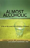 Almost Alcoholic: Is My (or My Loved One's) Drinking a Problem? di Joseph Nowinski, Robert Doyle edito da HAZELDEN PUB